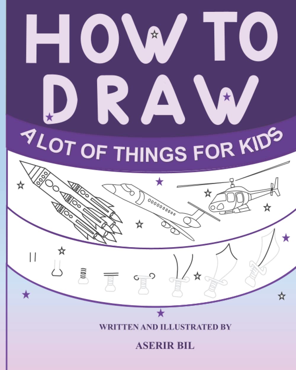 How to draw a lot of things for kids: Easy to follow step by step draw book