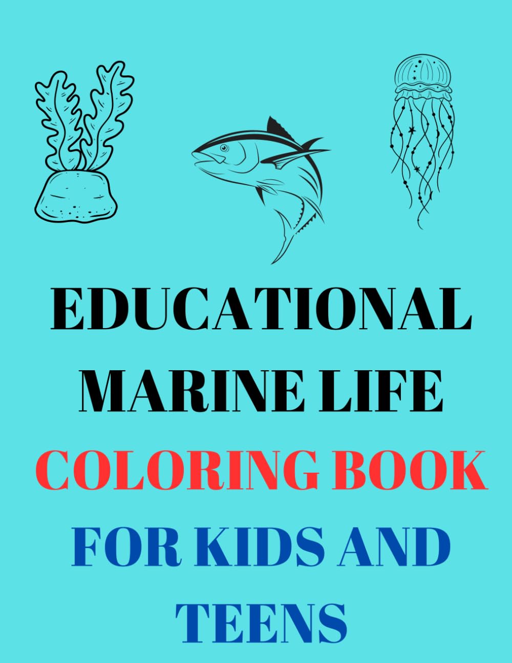 Educational Marine Life Coloring Book: For Kids And Teens That Love Sea Species