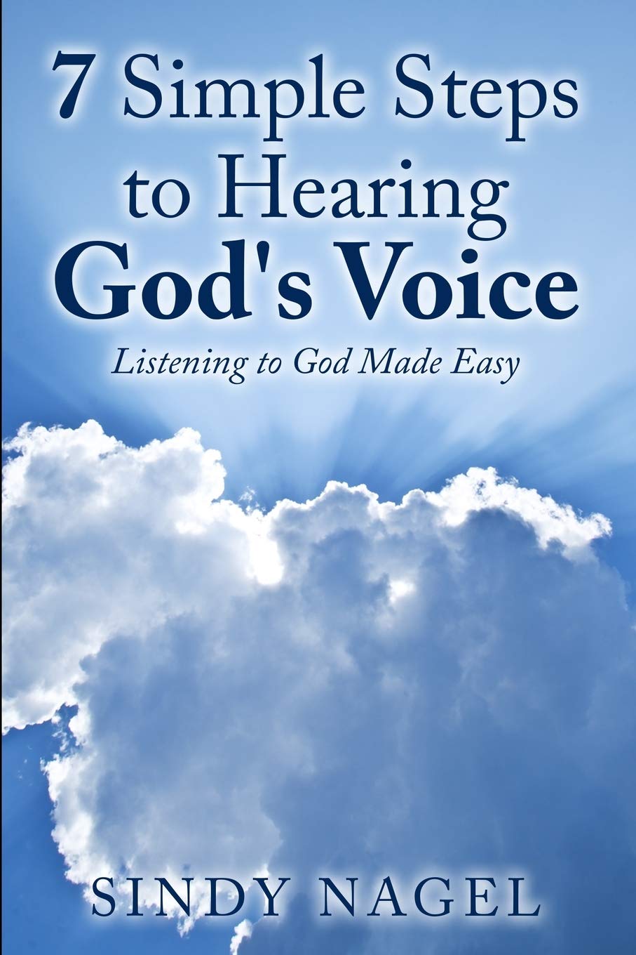 7 Simple Steps to Hearing God's Voice: Listening to God Made Easy: Volume 1