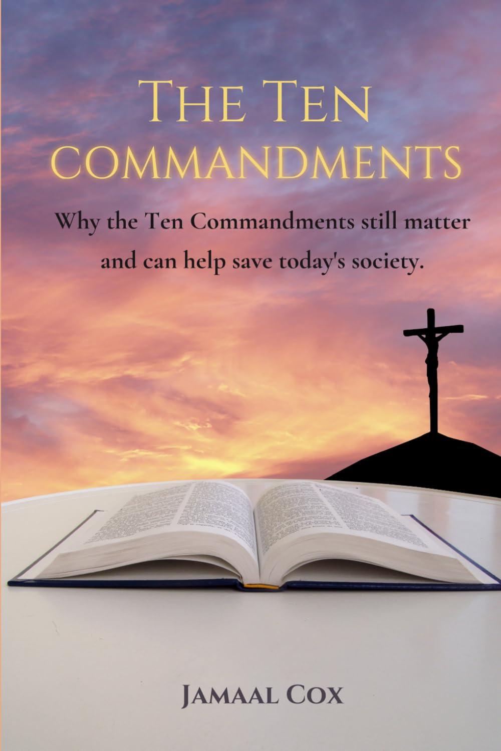 The Ten Commandments: Why the Ten Commandments Still Matter and can help save today’s society.