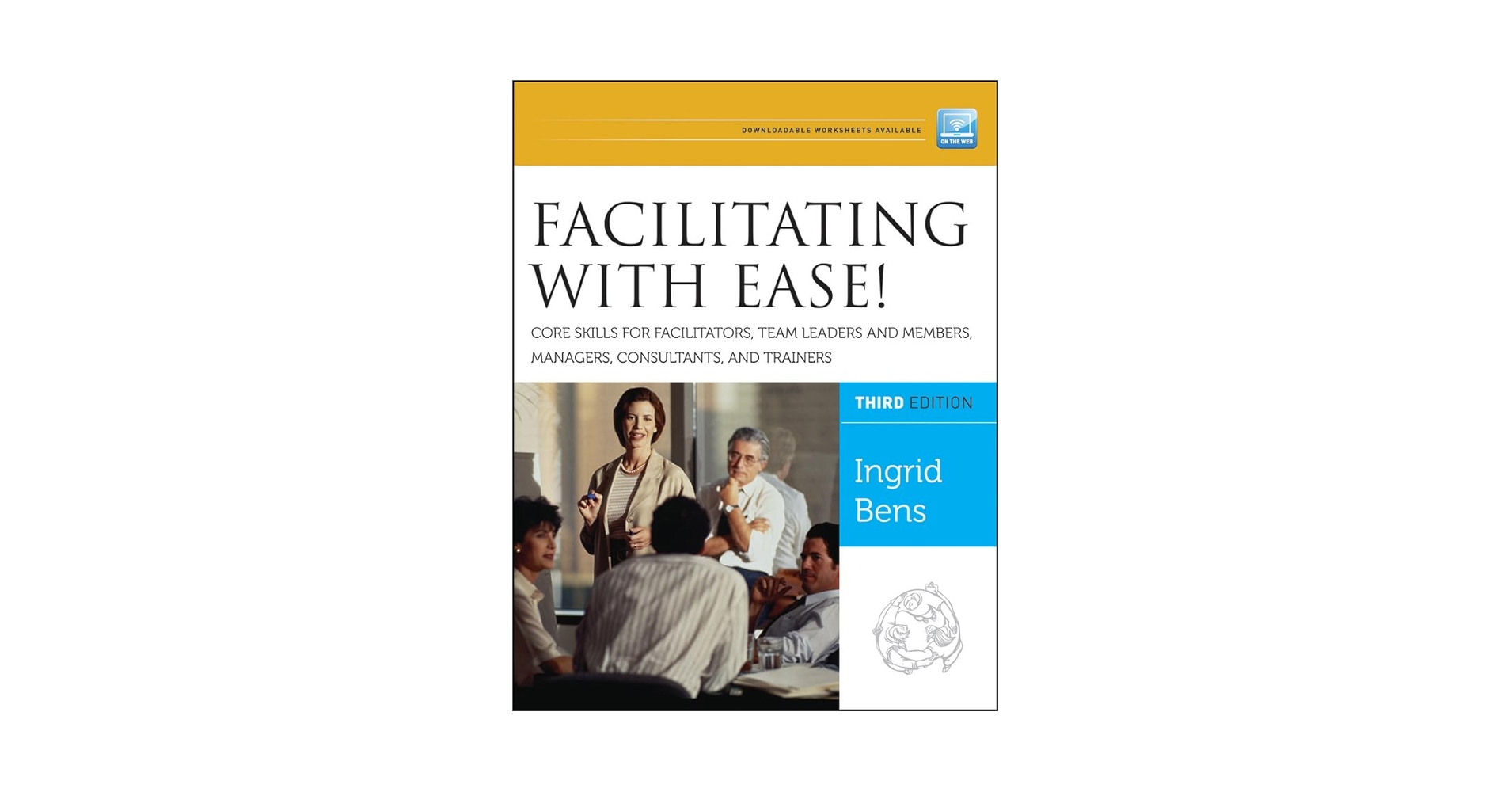 Facilitating With Ease!: Core Skills for Facilitators, Team