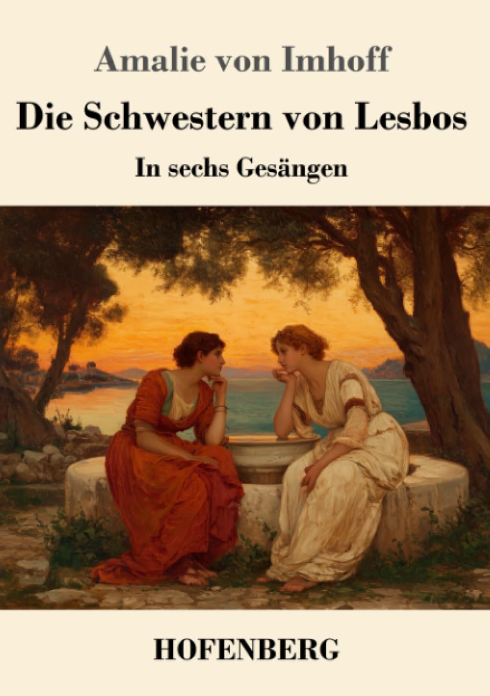 Die Schwestern von Lesbos: In sechs Gesängen