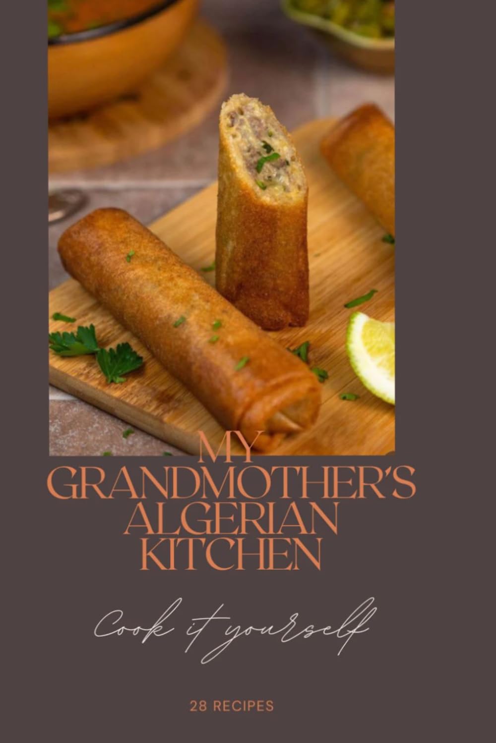 My Grandmother's Algerian Kitchen: Traditional Recipes to Cook at Home