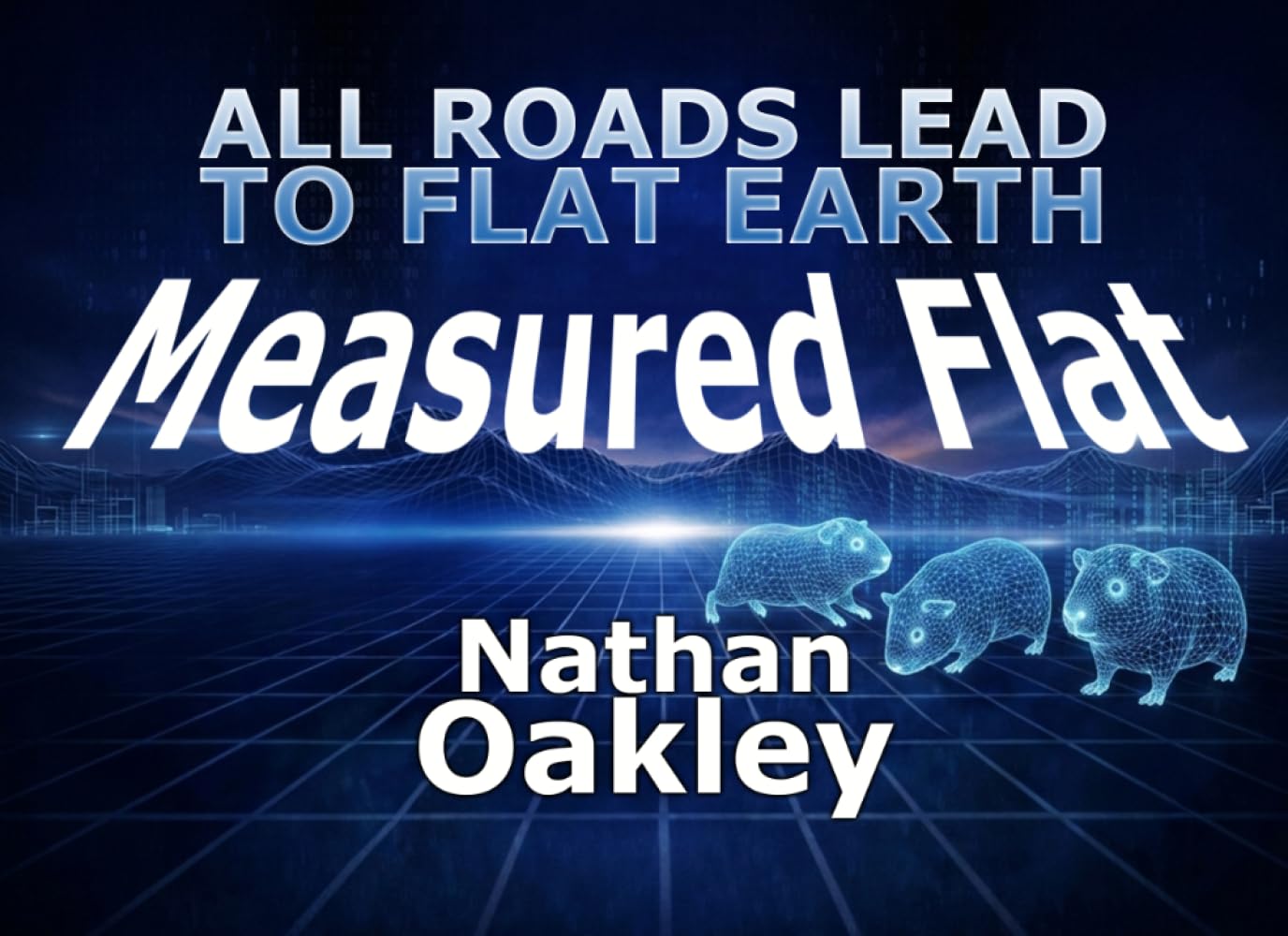 Measured Flat: All Roads Lead to Flat Earth