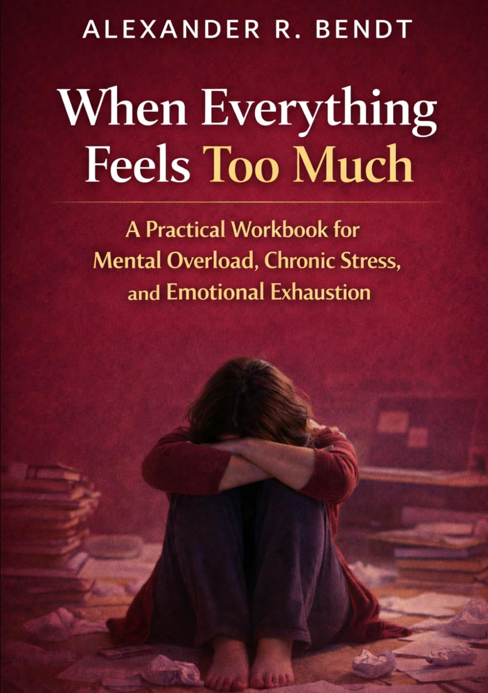 When Everything Feels Too Much: A Practical Workbook for Mental Overload, Chronic Stress, and Inner Restlessness