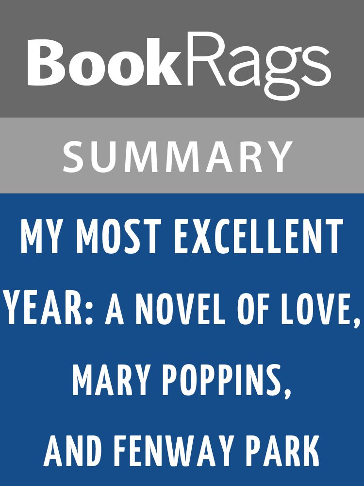 Summary & Study Guide My Most Excellent Year: A Novel of Love, Mary Poppins, and Fenway Park by Steve Kluger