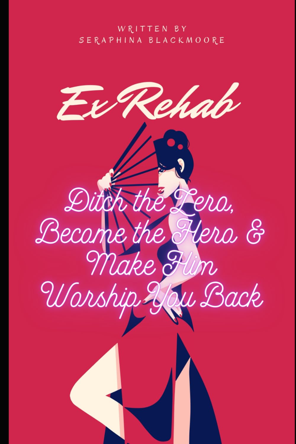 Ex Rehab: Ditch the Zero, Become the Hero & Make Him Worship