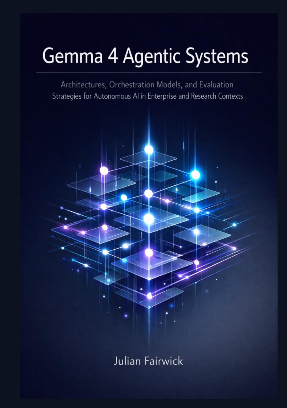 Gemma 4 Agentic Systems: Architectures, Orchestration Models, and Evaluation Strategies for Autonomous AI in Enterprise and Research Contexts