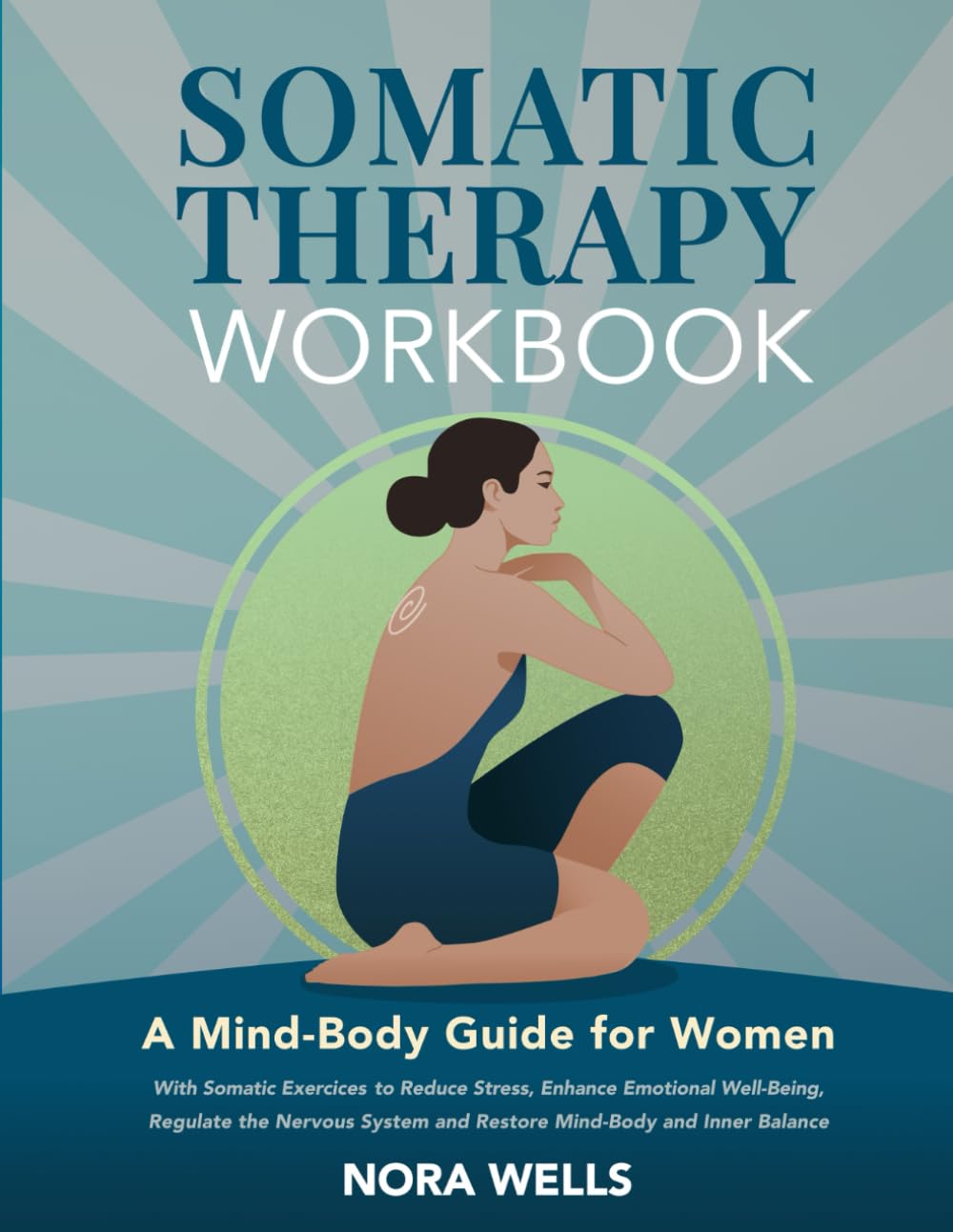 Somatic Therapy Workbook: A Mind-Body Guide for Women with Somatic Exercises to Reduce Stress, Enhance Emotional Well-Being, Regulate the Nervous ... Inner Balance (The Embodied Wellness Series)