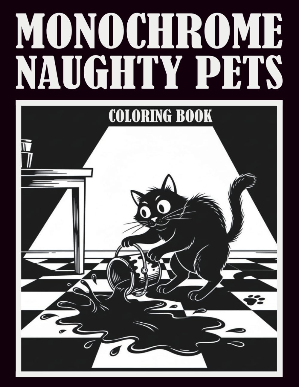 Monochrome Naughty Pets Coloring Book: 50 Playfully Cheeky Black & White Designs for Adults Who Love Sassy, Mischievous Pets