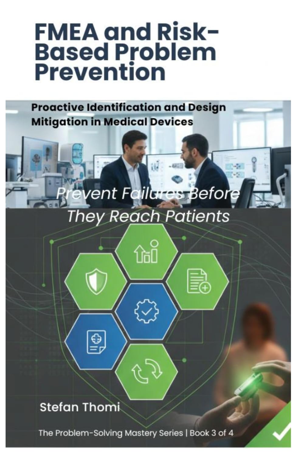 FMEA and Risk-Based Problem Prevention: Proactive Identification and Design Mitigation in Medical Devices (The Problem-Solving Mastery Series)
