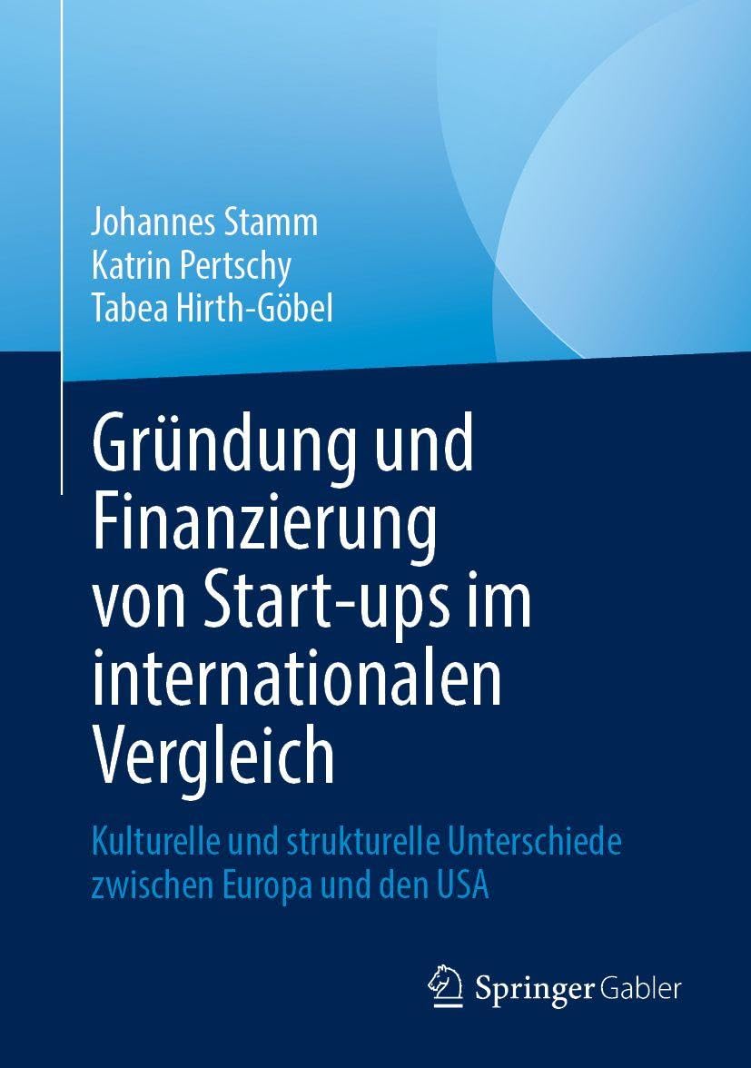 Gründung und Finanzierung von Start-ups im internationalen Vergleich: Kulturelle und strukturelle Unterschiede zwischen Europa und den USA