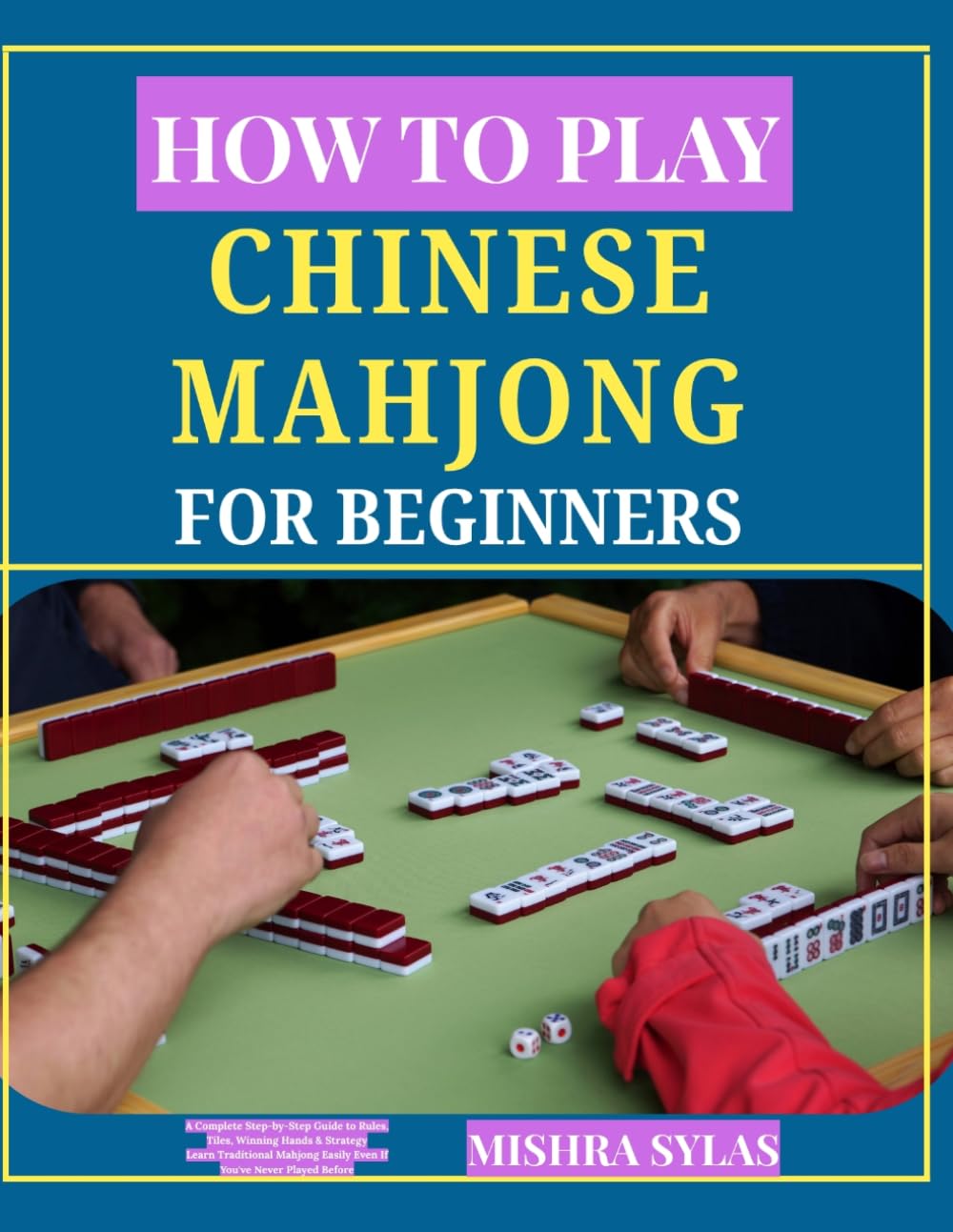 HOW TO PLAY CHINESE MAHJONG FOR BEGINNERS: A Complete Step-by-Step Guide to Rules, Tiles, Winning Hands & Strategy , Learn Traditional Mahjong Easily Even If You've Never Played Before
