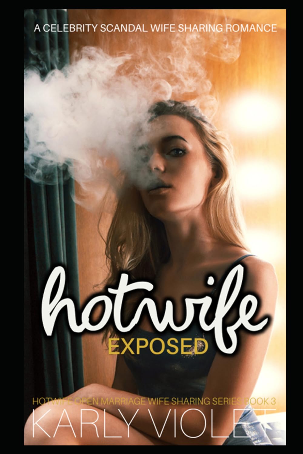 Hotwife Exposed - A Celebrity Scandal Wife Sharing Romance (Hotwife Open Marriage Wife Sharing Series)
