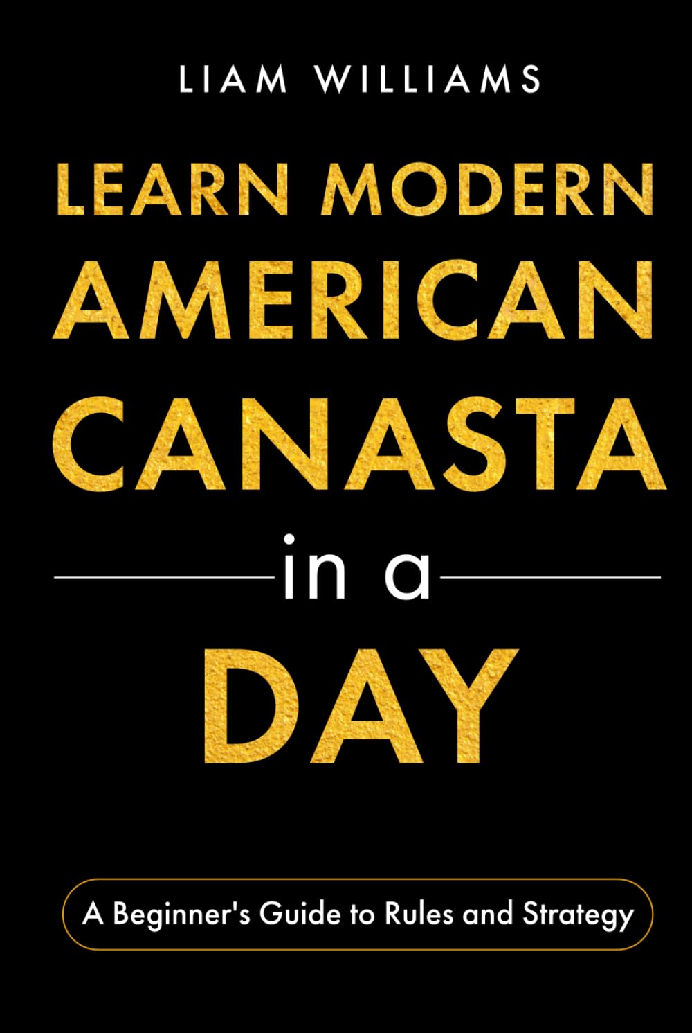 Learn Modern American Canasta in a Day: A Beginner's Guide to Rules and Strategy (Card Games in a Day)