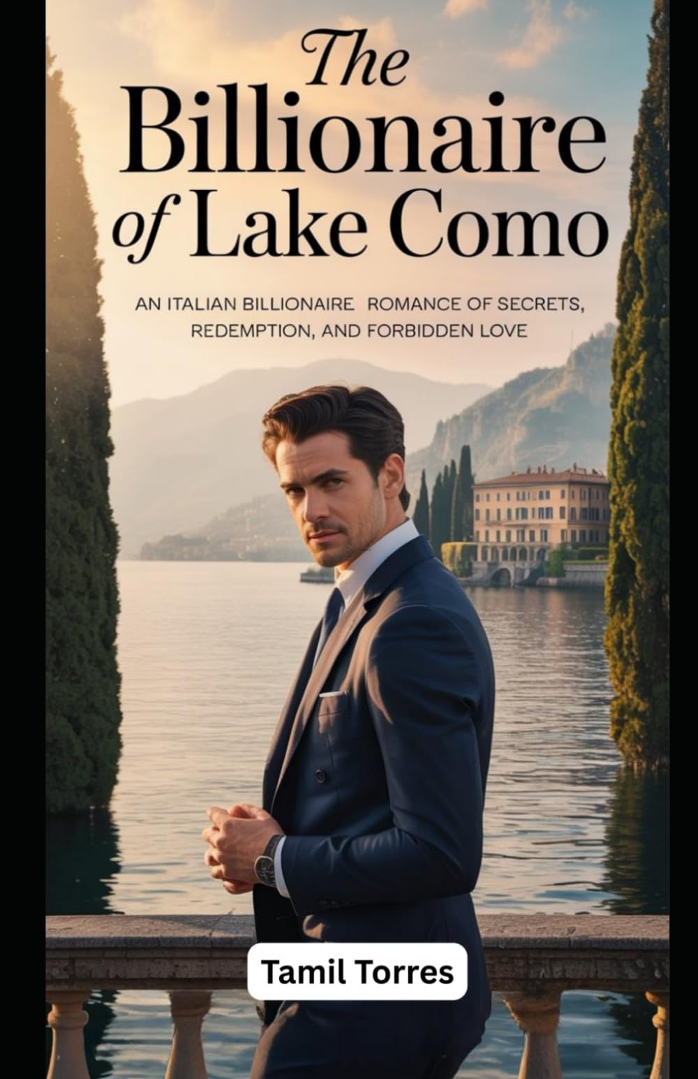 The Billionaire of Lake Como: An Italian Billionaire Romance of Secrets, Redemption, and Forbidden Love