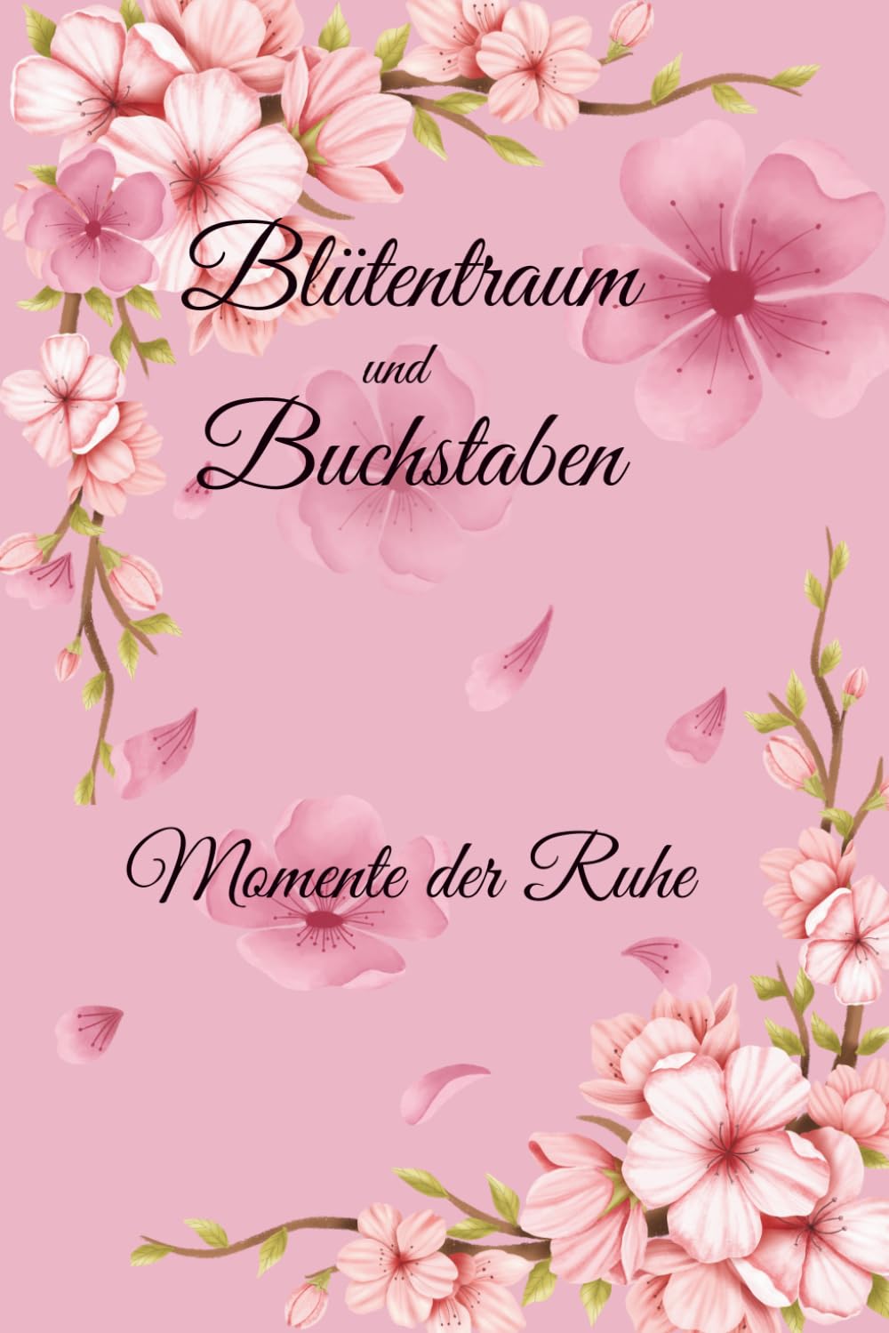 Blütentraum und Buchstaben-Momente der Ruhe: Blüten, Blumen & Buchstaben: Das kreative Alphabet-Malbuch mit botanischen Namen und floralen Motiven.