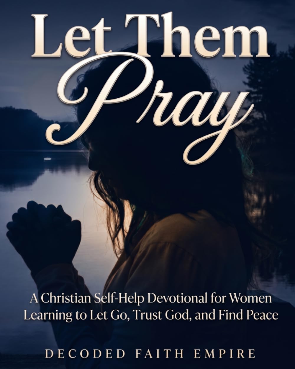 Let Them Pray: A Christian Self-Help Devotional for Women Learning to Let Go, Trust God, and Find Peace