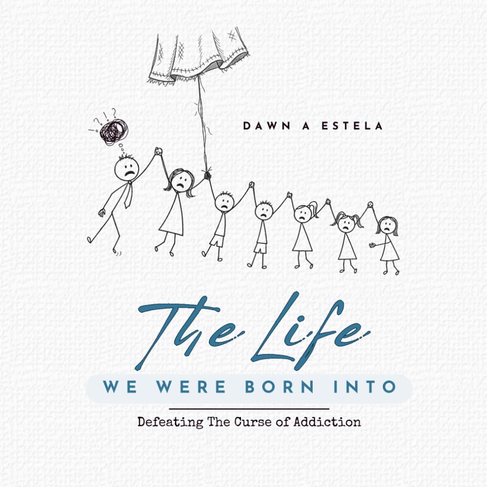The Life We Were Born Into: Defeating the Curse of Addiction
