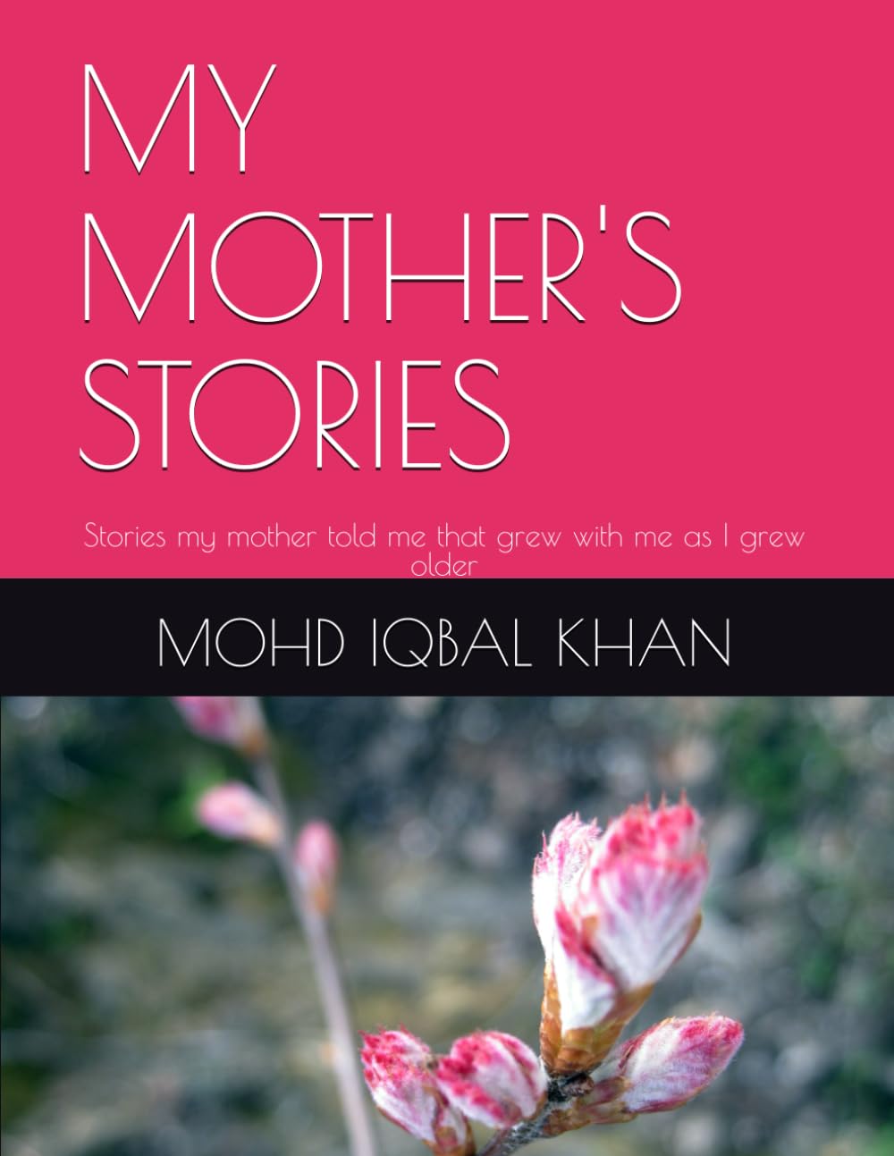 MY MOTHER'S STORIES: Stories my mother told me that grew with me as I grew older