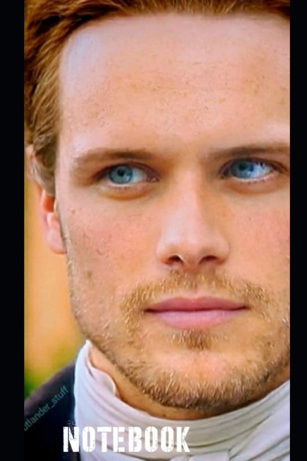 Sam Heughan Notebook: Great Notebook for School or as a Diary, Lined With More than 100 Pages. Notebook that can serve as a Planner, Journal, Notes