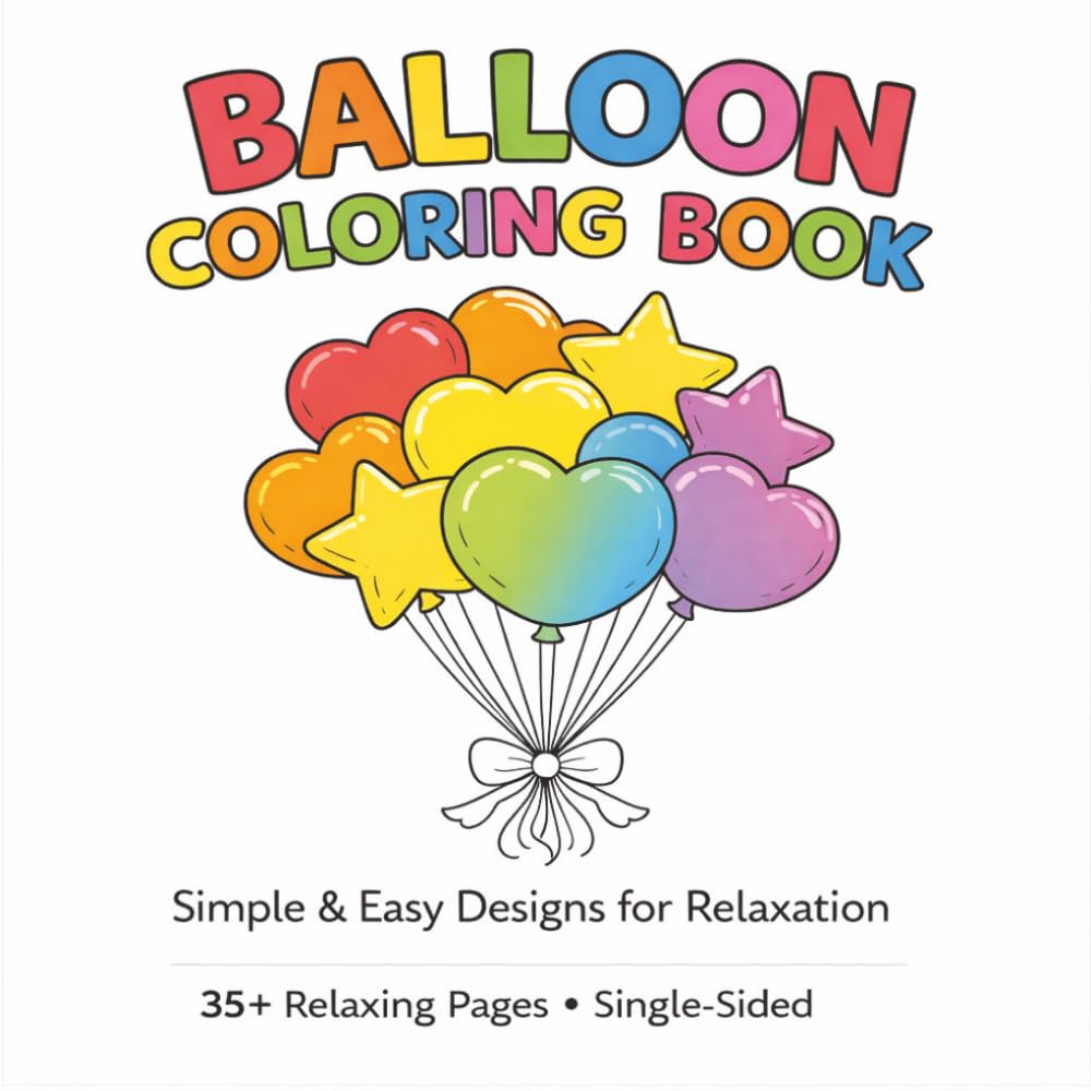 Balloon Coloring Book: Simple & Easy Designs for Relaxation | Fun Balloon Pages for Kids, Teens & Adults | Stress Relief Coloring Book