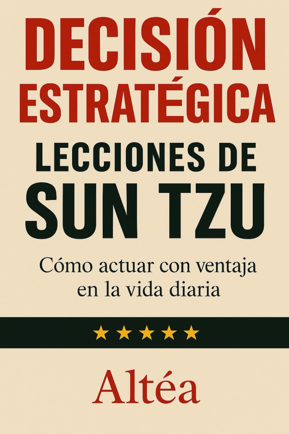 DECISIÓN ESTRATÉGICA LECCIONES DE SUN TZU: Cómo actuar con ventaja en la vida diaria: 13 (Lecciones Eternas)