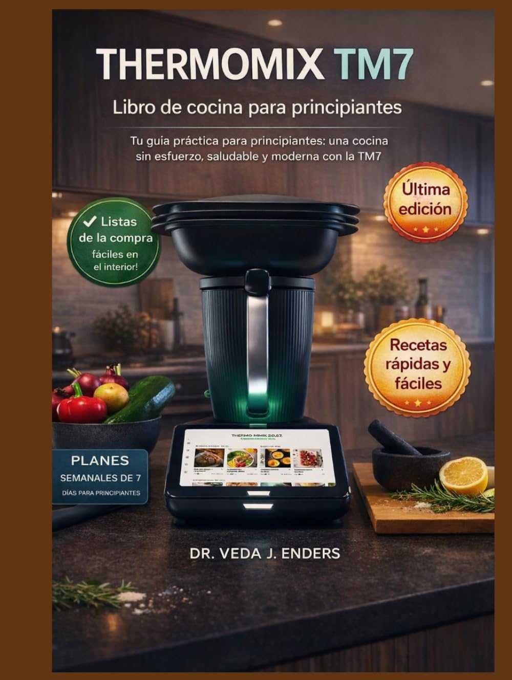 THERMOMIX TM7 LIBRO DE COCINA PARA PRINCIPIANTES: Tu guía práctica para principiantes: una cocina sin esfuerzo, saludable y moderna con la Thermomix TM7