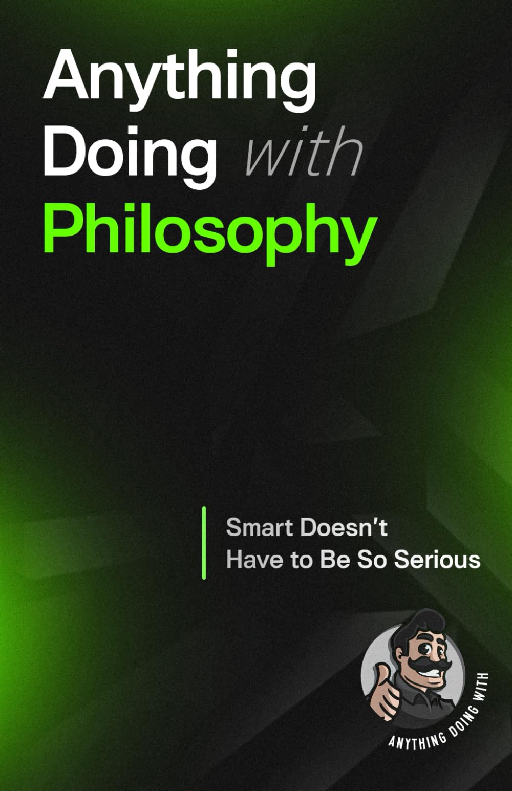 Anything Doing With Philosophy: Smarter Made Simpler