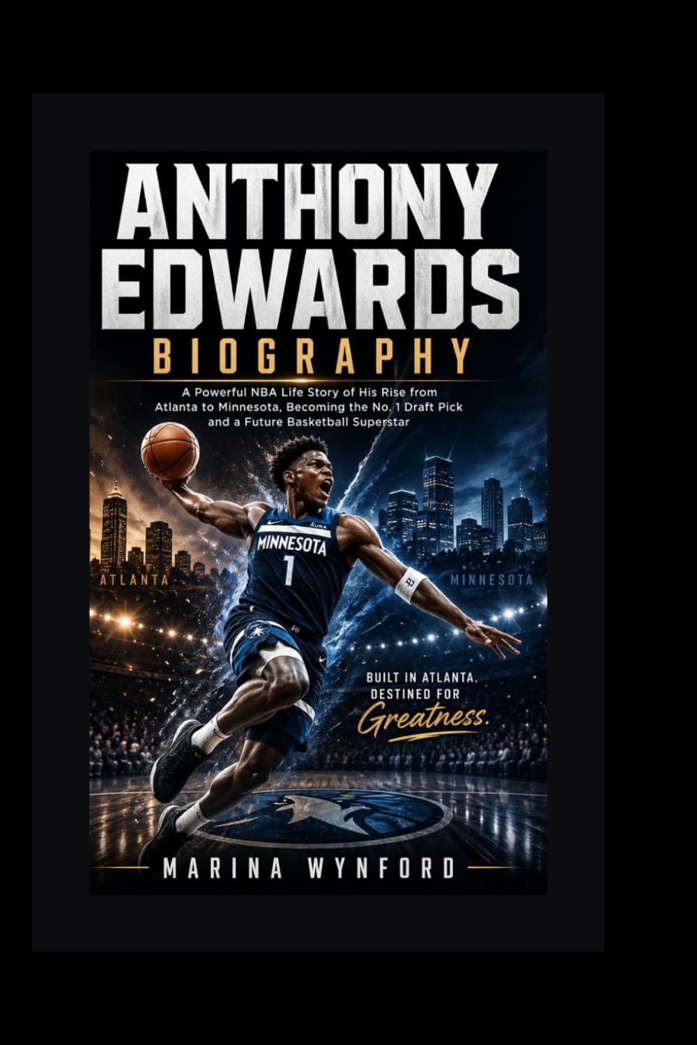 Anthony Edwards biography: A Powerful NBA Life Story of His Rise from Atlanta to Minnesota, Becoming the No. 1 Draft Pick and a Future Basketball Superstar