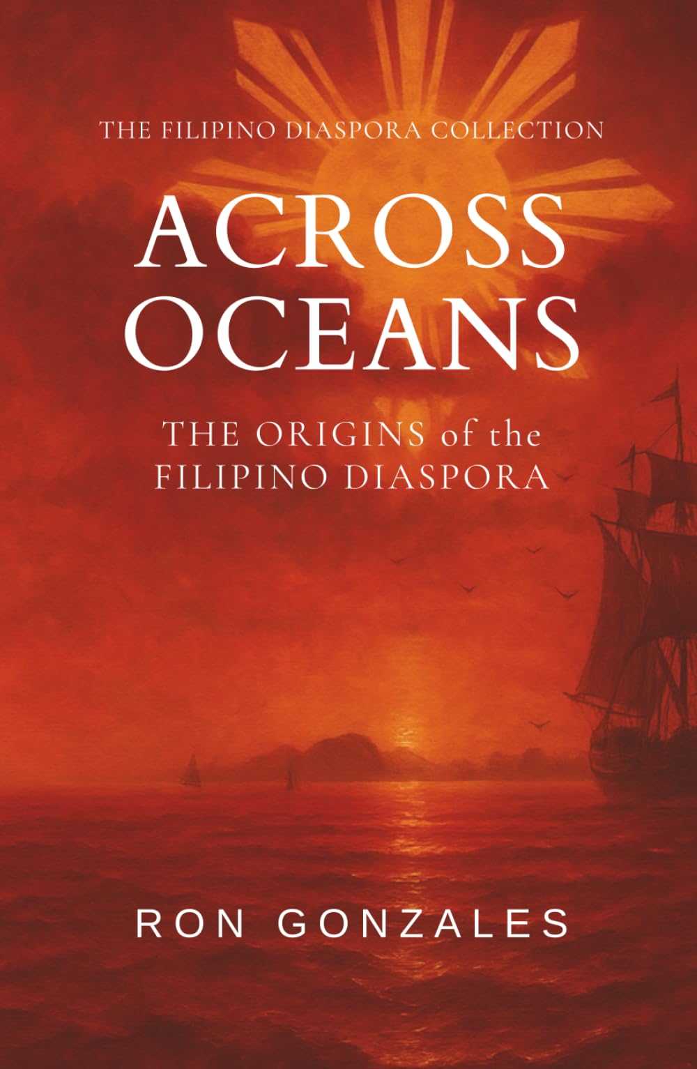 ACROSS OCEANS: The Origins of the Filipino Diaspora, Volume I (The Filipino Diaspora Collection)