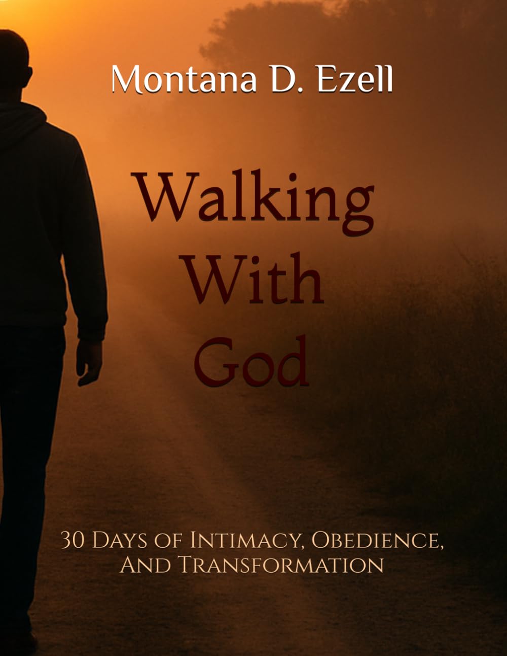 Walking With God: 30 Days of Intimacy, Obedience, And Transformation