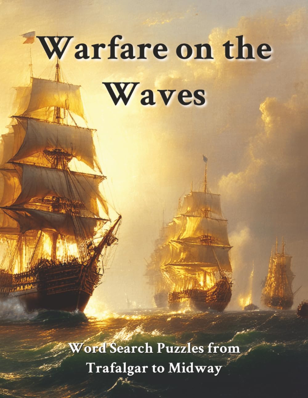 Warfare on the Waves: Word Search Puzzles: From Trafalgar to Midway