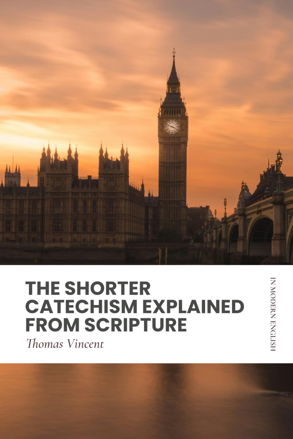 The Shorter Catechism Explained from Scripture: Modern, Updated Translation (Easy to Read)