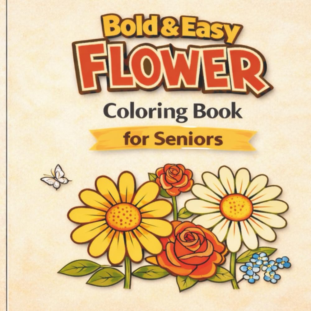 Bold & Easy Flower Coloring Book for Seniors: Large-Print Floral Designs with Bold Lines for Relaxation and Calm Coloring