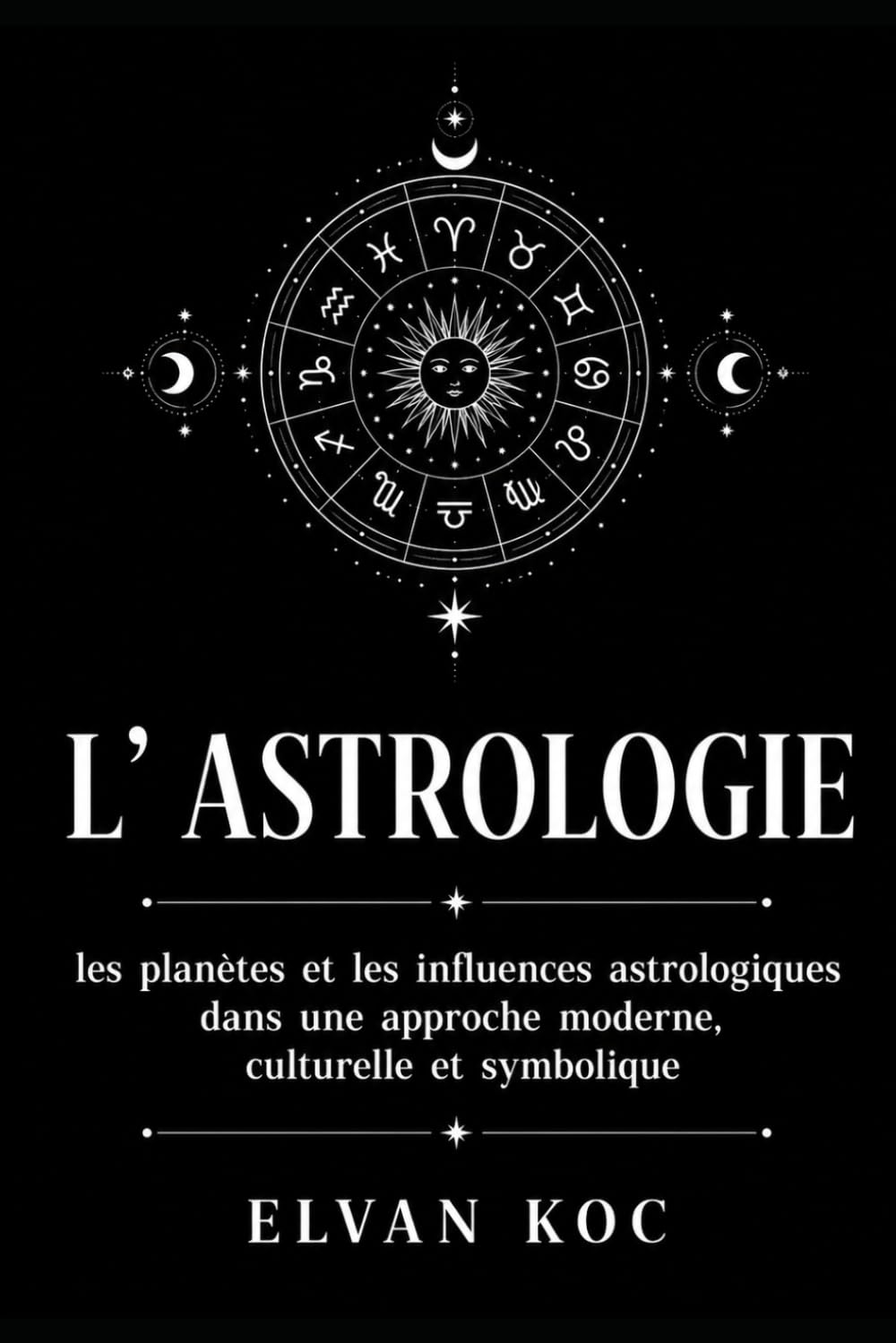 L' ASTROLOGIE: Les planètes et les influences astrologiques dans une approche moderne, culturelle et symbolique.