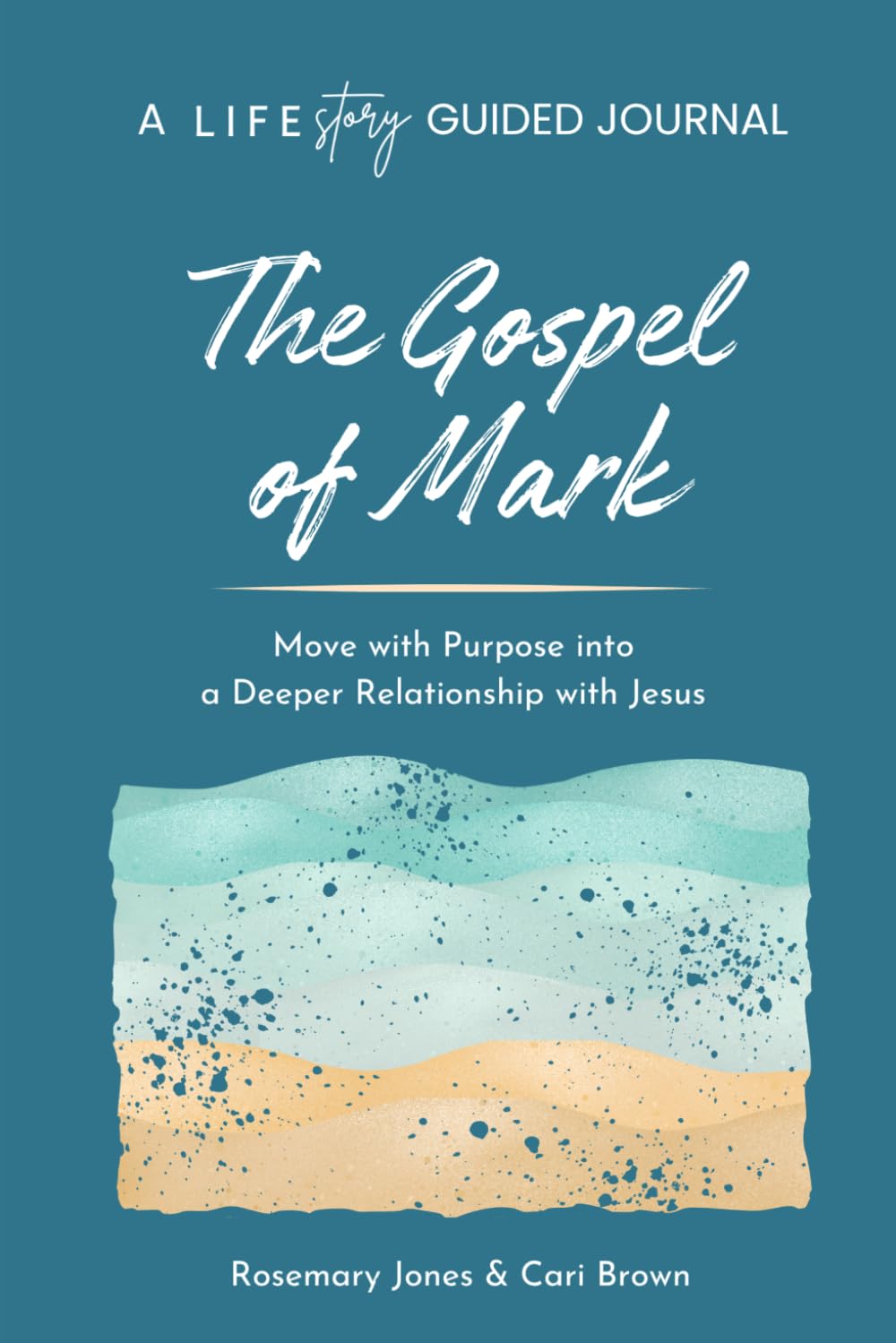 A LIFEstory Guided Journal: The Gospel of Mark: Move with Purpose into a Deeper Relationship with Jesus