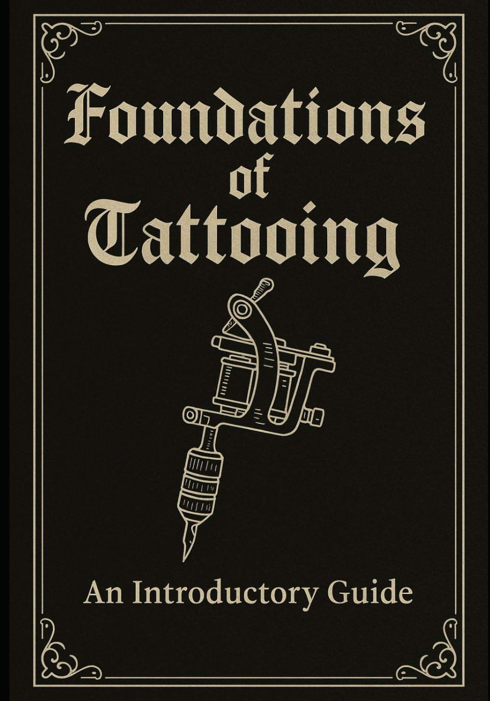 Fundamentals of Tattooing: An Introductory Guide (How to Tattoo Like a Pro)      Paperback – October 14, 2025