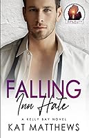 Vista 1 de Falling Inn Hate A Small Town Enemies-to-Lovers Romance (Kelly Bay)