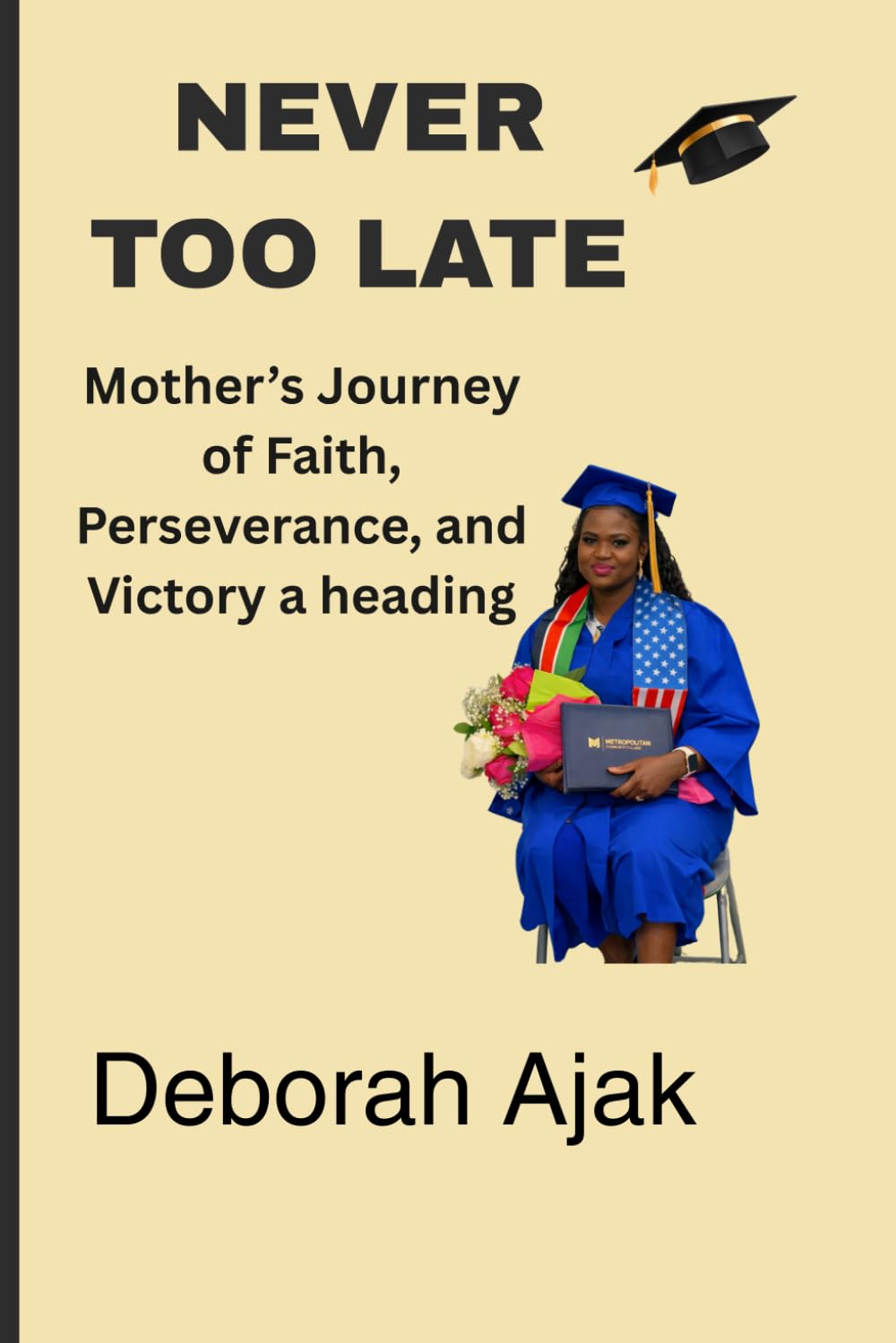 NEVER TOO LATE: A Mother’s Journey of Faith, Perseverance & Victory