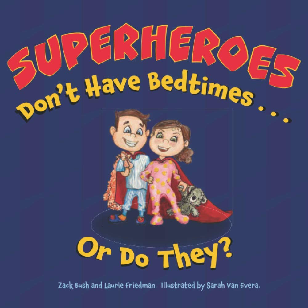 Superheroes Don't Have Bedtimes ... Or Do They?: A Story about the Power of a Good Night's Sleep: 2 (Little Superhero)