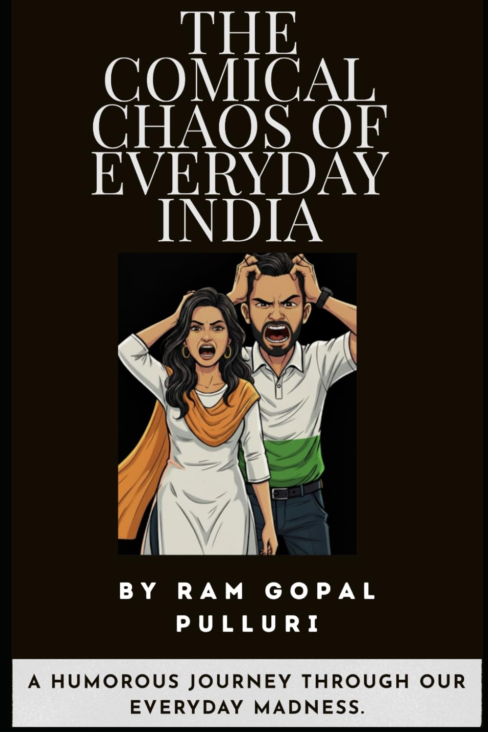THE COMICAL CHAOS OF EVERYDAY INDIA: A humorous Journey Through Every Day Madness