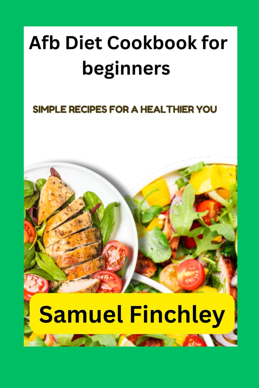 Afb Diet Cookbook for beginners: Simple recipes for a healthier you