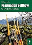  Faszination Selfbow - Teil 1: Für Einsteiger und Insider