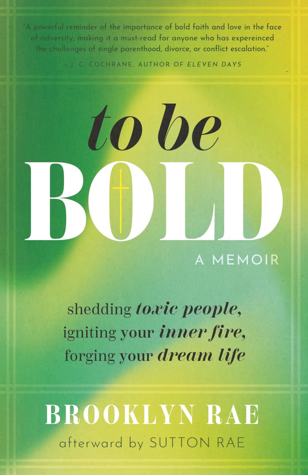 To Be Bold: Shedding Toxic People, Igniting Your Inner Fire, Forging Your Dream Life