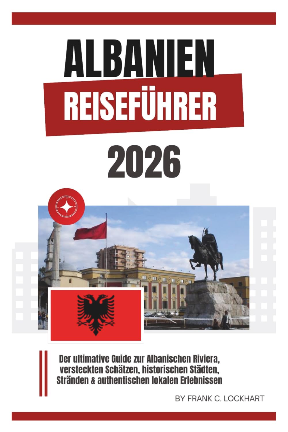 ALBANIEN REISEFÜHRER 2026: Der ultimative Guide zur Albanischen Riviera, versteckten Schätzen, historischen Städten, Stränden & authentischen lokalen Erlebnissen