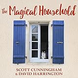 The Magical Household - Spells & Rituals for the Home: Llewellyn's Practical Magick Series