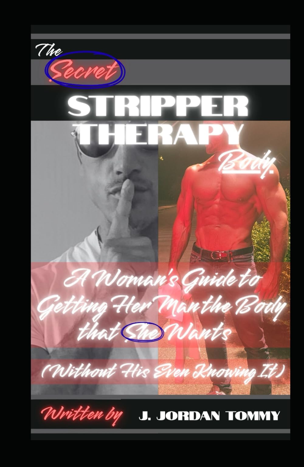 The Secret Stripper Therapy Body: A Woman's Guide to Getting Her Man the Body that She Wants (Without His Even Knowing It)