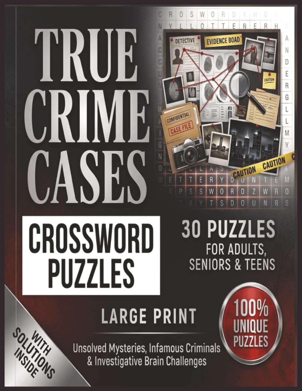 True Crime Cases Crossword Puzzles: 30 Large Print Crossword Puzzles for Adults, Seniors & Teens Unsolved Mysteries, Infamous Criminals & Investigative Brain Challenges