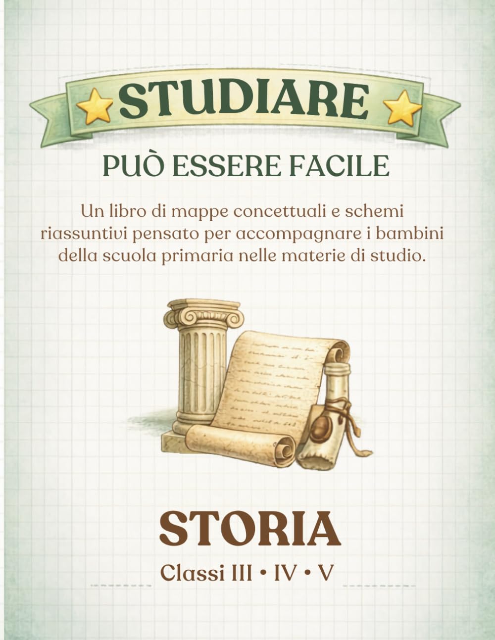 Studiare può essere facile. STORIA III IV V primaria: Un libro di mappe concettuali e schemi riassuntivi pensato per accompagnare i bambini della scuola primaria nelle materie di studio